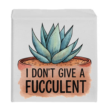I Don't Give A Fucculent Sign - Funny Plant Lover Decor - Multiple Sizes